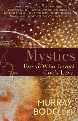 Mystics: Twelve Who Reveal God's Love by Bodo, Murray