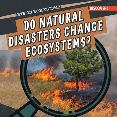 Do Natural Disasters Change Ecosystems? by Emminizer, Theresa