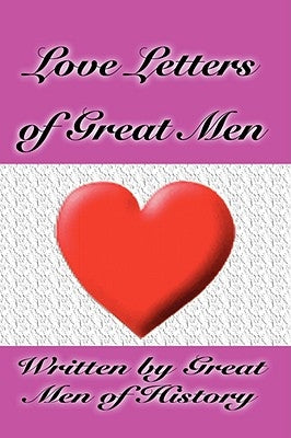 Love Letters of Great Men by Great Men of History, Men Of History