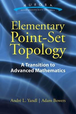 Elementary Point-Set Topology: A Transition to Advanced Mathematics by Yandl, Andre L.