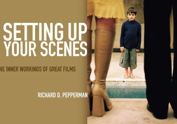 Setting Up Your Scenes: The Inner Workings of Great Films by Pepperman, Richard D.
