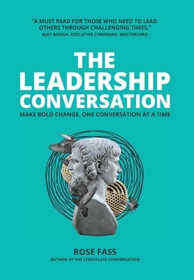 THE LEADERSHIP CONVERSATION - Make bold change, one conversation at a time by Fass, Rose