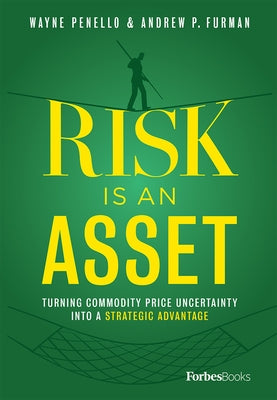 Risk Is an Asset: Turning Commodity Price Uncertainty Into a Strategic Advantage by Wayne Penello