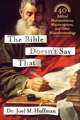 The Bible Doesn't Say That: 40 Biblical Mistranslations, Misconceptions, and Other Misunderstandings by Hoffman, Joel M.