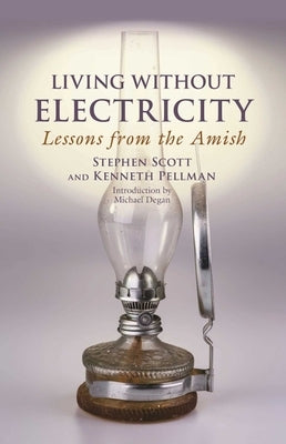 Living Without Electricity: Lessons from the Amish by Scott, Stephen