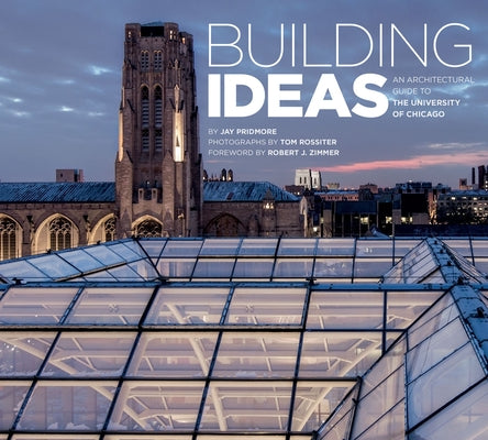 Building Ideas: An Architectural Guide to the University of Chicago by Pridmore, Jay