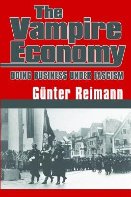 Vampire Economy: Doing Business Under Fascism by Reimann, Gunter