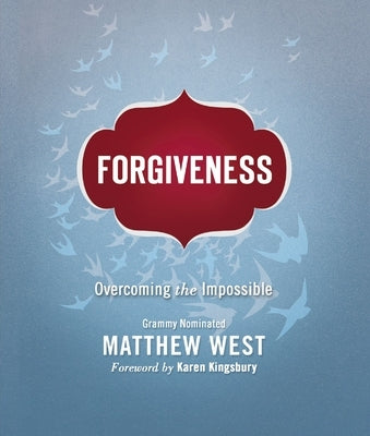 Forgiveness: Overcoming the Impossible by West, Matthew