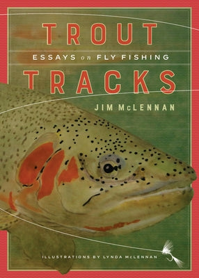 Trout Tracks: Essays on Fly Fishing by McLennan, Jim