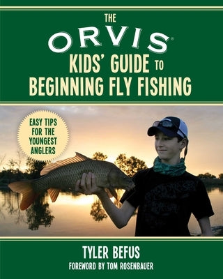 The Orvis Kids' Guide to Beginning Fly Fishing: Easy Tips for the Youngest Anglers by Befus, Tyler