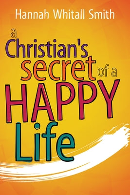 A Christian's Secret of a Happy Life by Whitall Smith, Hannah