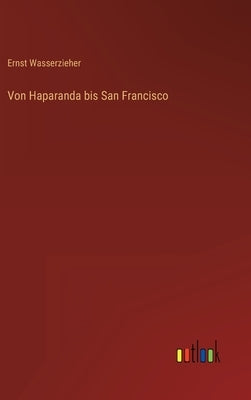 Von Haparanda bis San Francisco by Wasserzieher, Ernst