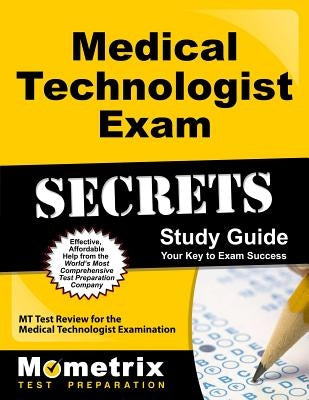 Medical Technologist Exam Secrets Study Guide: MT Test Review for the Medical Technologist Examination by Mt Exam Secrets Test Prep