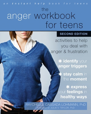 The Anger Workbook for Teens: Activities to Help You Deal with Anger and Frustration by Lohmann, Raychelle Cassada