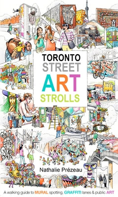 Toronto Street Art Strolls by Pr?zeau, Nathalie