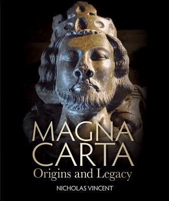 Magna Carta: Origins and Legacy by Vincent, Nicholas