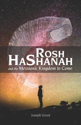 Rosh HaShanah and The Messianic Kingdom To Come by Huckey, Darren