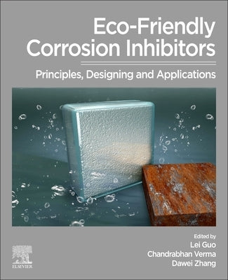 Eco-Friendly Corrosion Inhibitors: Principles, Designing and Applications by Guo, Lei
