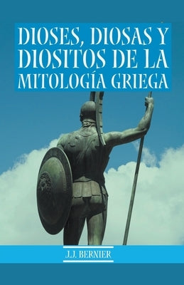 Dioses, Diosas y Diositos de la mitología griega by Bernier, J. J.