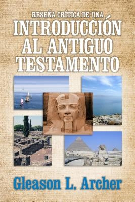 Reseña Crítica de Una Introducción Al Antiguo Testamento by Archer, Gleason