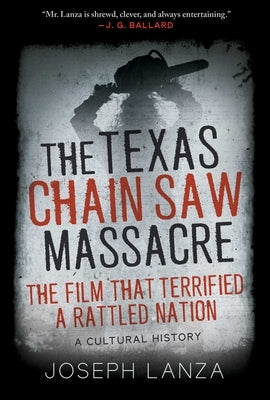 The Texas Chain Saw Massacre: The Film That Terrified a Rattled Nation by Lanza, Joseph