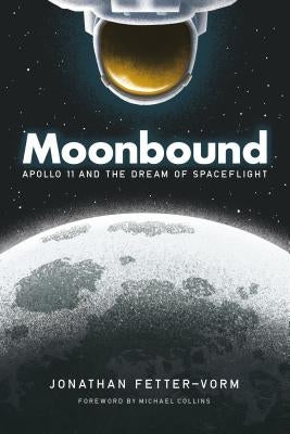 Moonbound: Apollo 11 and the Dream of Spaceflight by Fetter-Vorm, Jonathan