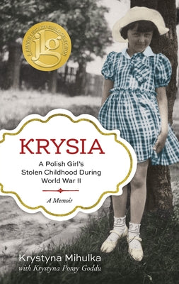 Krysia: A Polish Girl's Stolen Childhood During World War II by Mihulka, Krystyna