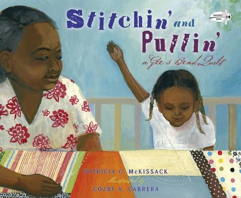 Stitchin' and Pullin': A Gee's Bend Quilt by McKissack, Patricia