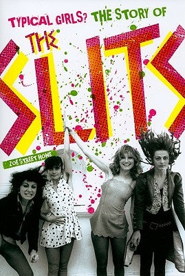 Typical Girls?: The Story of the Slits by Howe, Zoe Street