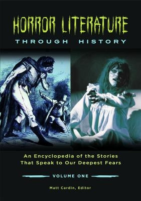 Horror Literature Through History [2 Volumes]: An Encyclopedia of the Stories That Speak to Our Deepest Fears by Cardin, Matt