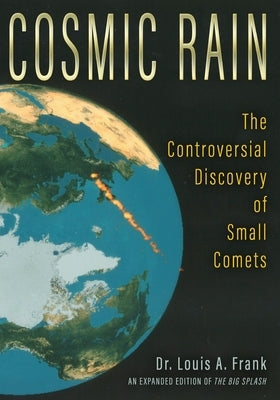 Cosmic Rain: The Controversial Discovery of Small Comets by Frank, Louis A.