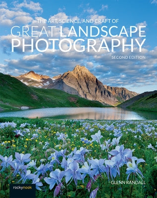 The Art, Science, and Craft of Great Landscape Photography by Randall, Glenn