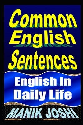 Common English Sentences: English In Daily Life by Joshi, Manik