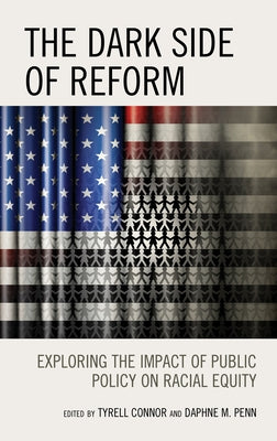 The Dark Side of Reform: Exploring the Impact of Public Policy on Racial Equity by Connor, Tyrell