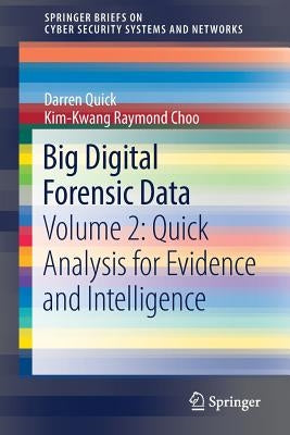 Big Digital Forensic Data: Volume 2: Quick Analysis for Evidence and Intelligence by Quick, Darren