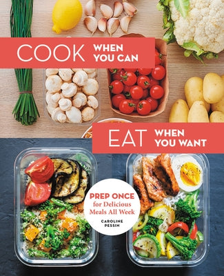Cook When You Can, Eat When You Want: Prep Once for Delicious Meals All Week by Pessin, Caroline