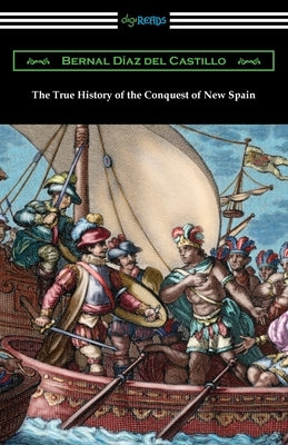 The True History of the Conquest of New Spain by Diaz del Castillo, Bernal
