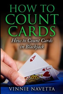 How to Count Cards: How to Count Cards in Blackjack by Navetta, Vinnie