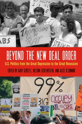 Beyond the New Deal Order: U.S. Politics from the Great Depression to the Great Recession by Gerstle, Gary