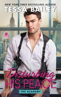 Disturbing His Peace: The Academy by Bailey, Tessa