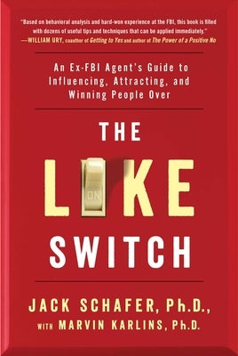 The Like Switch: An Ex-FBI Agent's Guide to Influencing, Attracting, and Winning People Overvolume 1 by Schafer, Jack