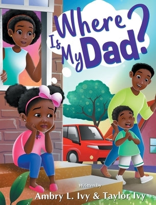 Where Is My Dad? by Ivy, Ambry L.