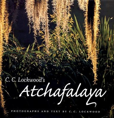 C. C. Lockwood's Atchafalaya by Lockwood, C. C.