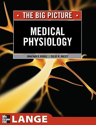 Medical Physiology: The Big Picture by Kibble, Jonathan