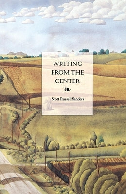 Writing from the Center by Sanders, Scott Russell