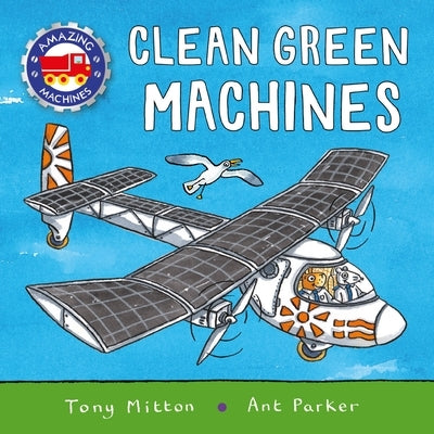 Amazing Machines: Clean Green Machines by Mitton, Tony