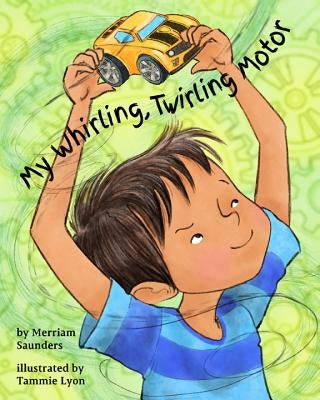 My Whirling Twirling Motor by Saunders, Merriam Sarcia