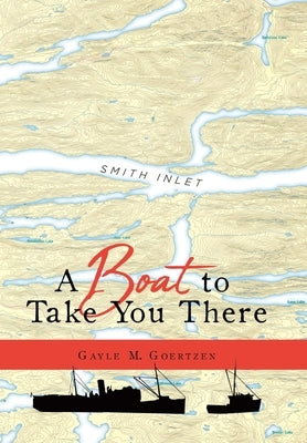 A Boat to Take You There by Goertzen, Gayle M.