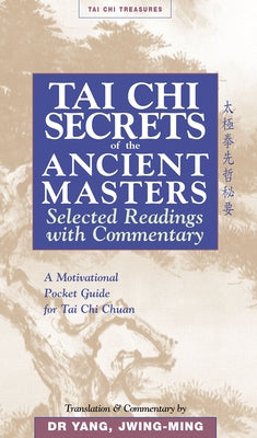 Tai Chi Secrets Ancient Masters: Selected Readings from the Masters by Yang, Jwing-Ming