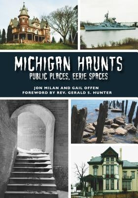 Michigan Haunts: Public Places, Eerie Spaces by Milan, Jon